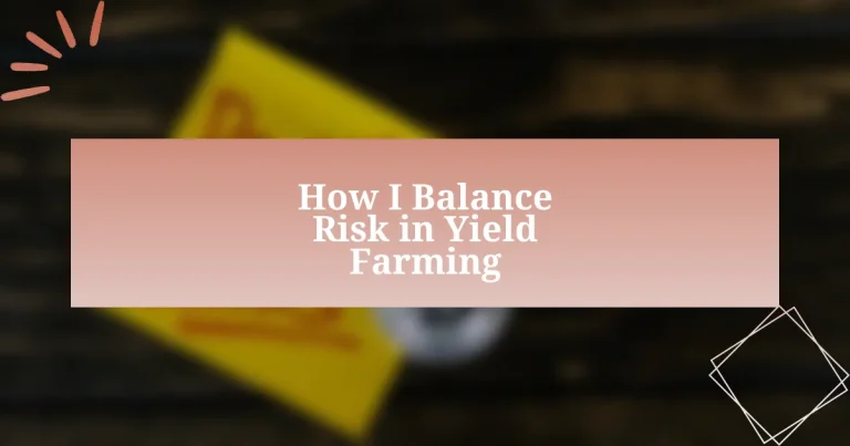 How I Balance Risk in Yield Farming