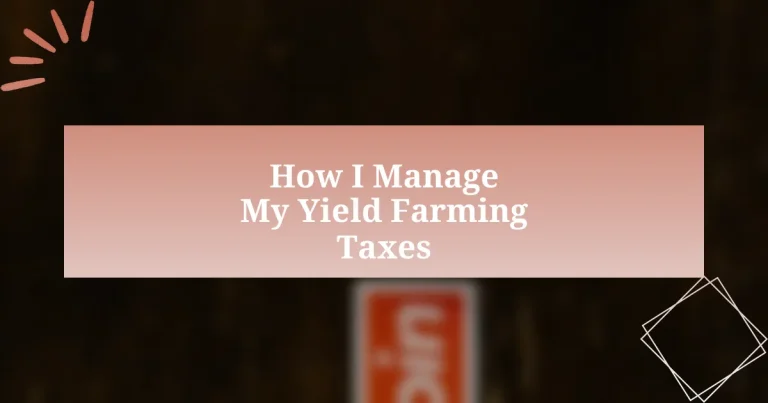 How I Manage My Yield Farming Taxes