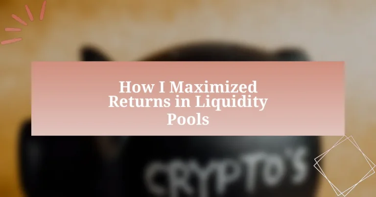 How I Maximized Returns in Liquidity Pools