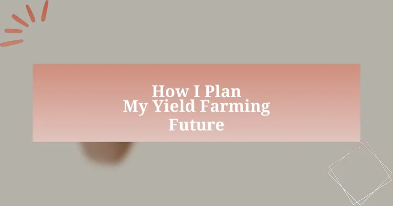 How I Plan My Yield Farming Future