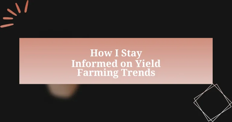 How I Stay Informed on Yield Farming Trends