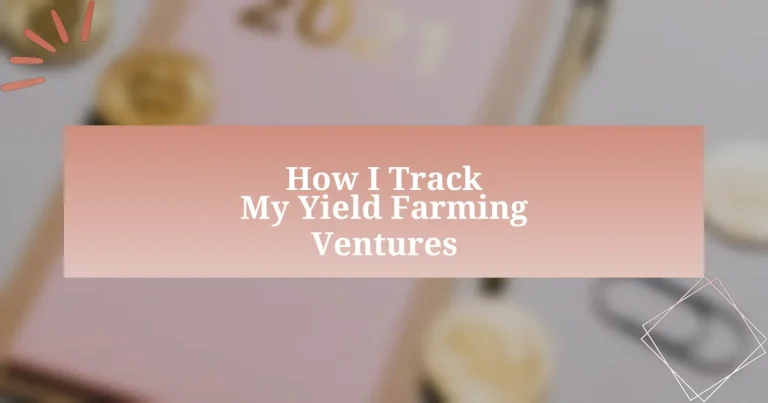 How I Track My Yield Farming Ventures