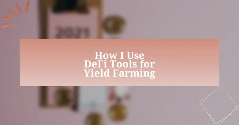 How I Use DeFi Tools for Yield Farming