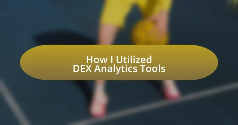 How I Utilized DEX Analytics Tools