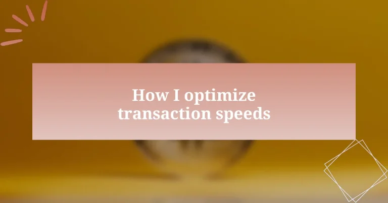 How I optimize transaction speeds