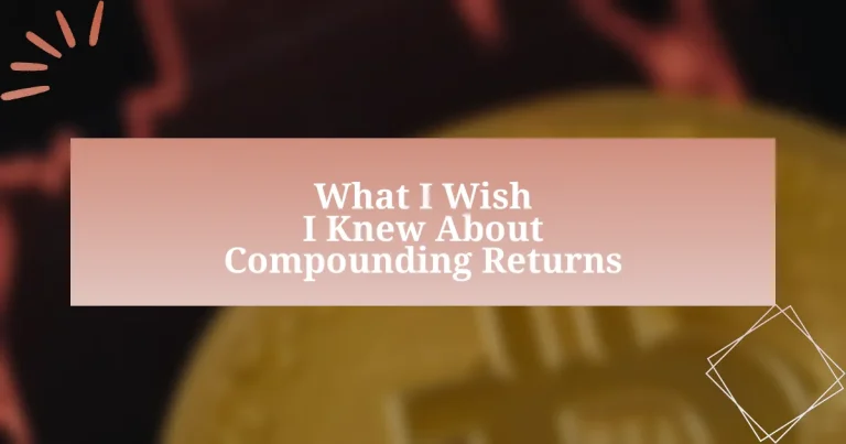 What I Wish I Knew About Compounding Returns