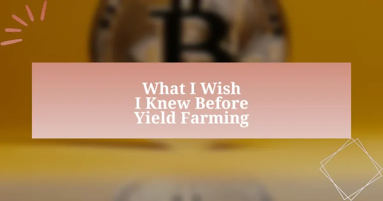 What I Wish I Knew Before Yield Farming