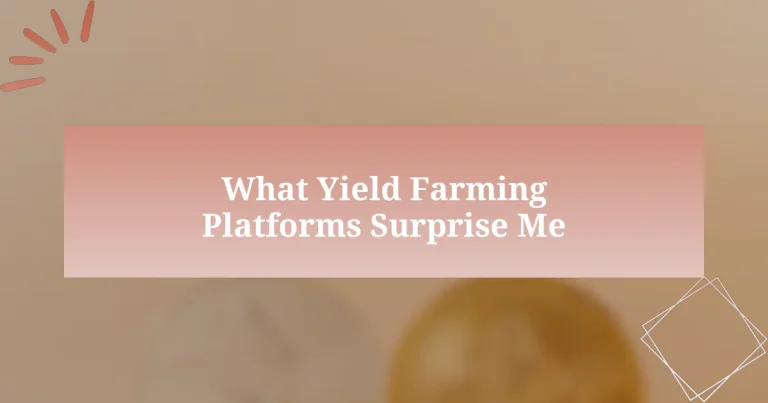 What Yield Farming Platforms Surprise Me