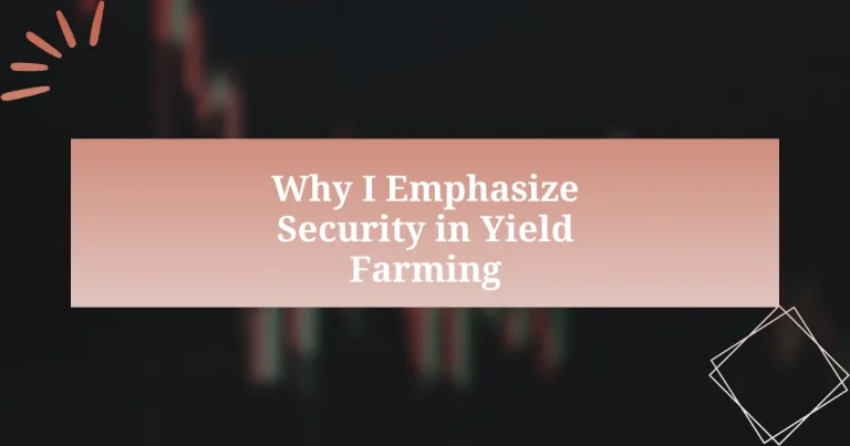 Why I Emphasize Security in Yield Farming