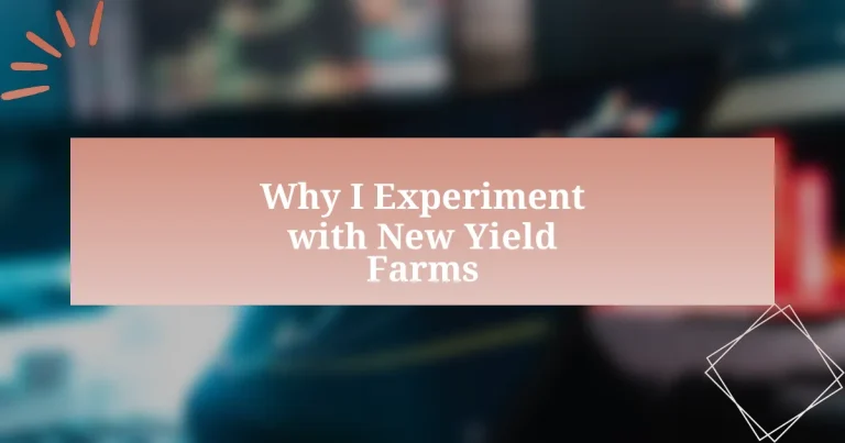 Why I Experiment with New Yield Farms