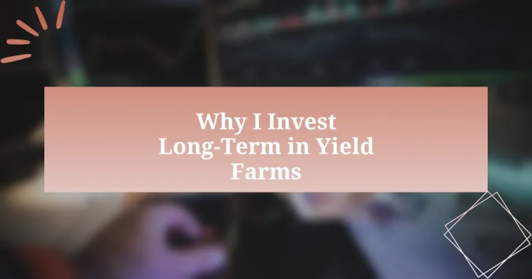 Why I Invest Long-Term in Yield Farms