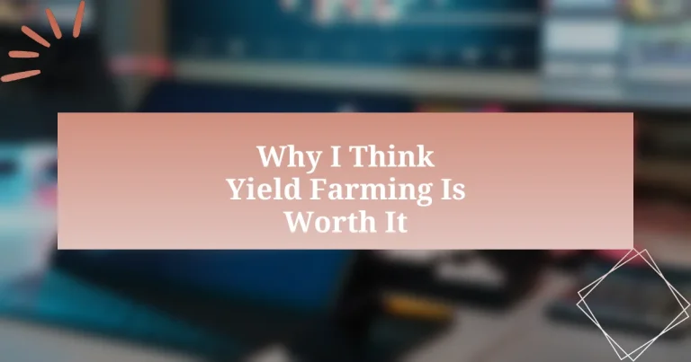 Why I Think Yield Farming Is Worth It