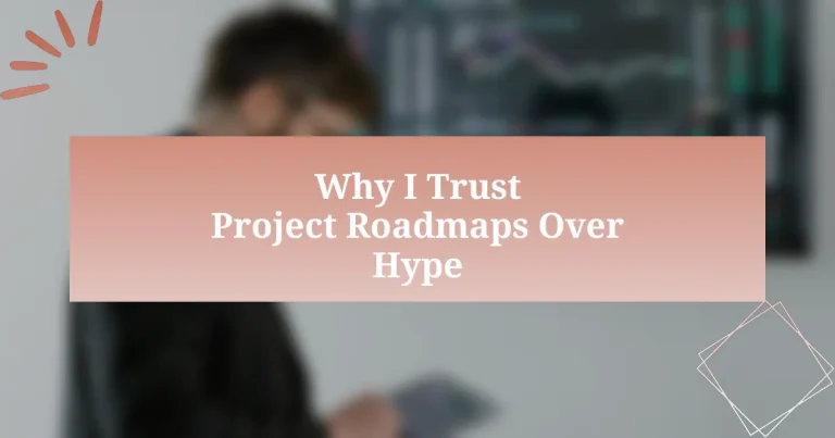 Why I Trust Project Roadmaps Over Hype