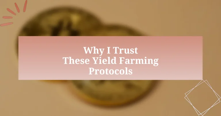 Why I Trust These Yield Farming Protocols