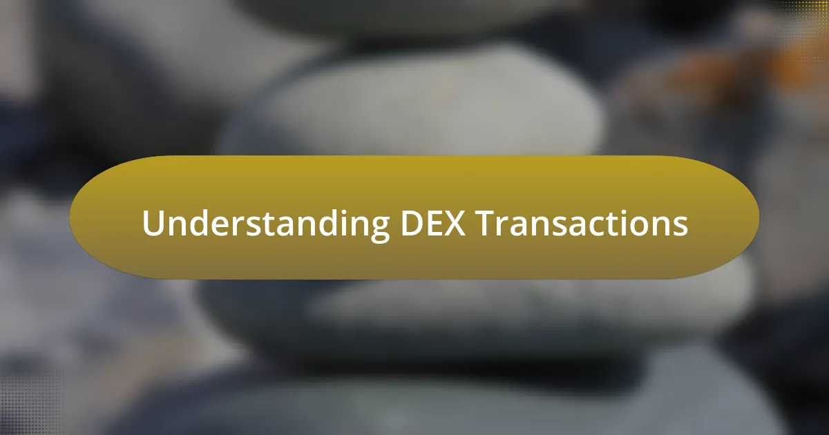 Understanding DEX Transactions