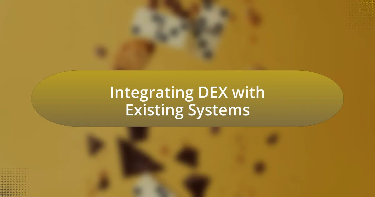 Integrating DEX with Existing Systems