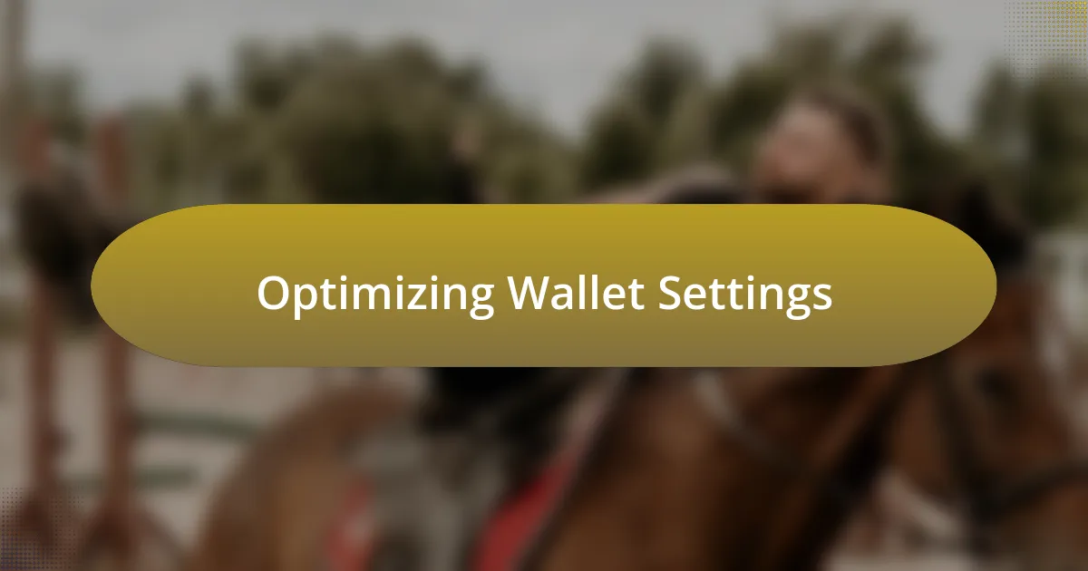 Optimizing Wallet Settings