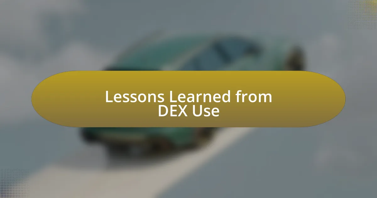 Lessons Learned from DEX Use