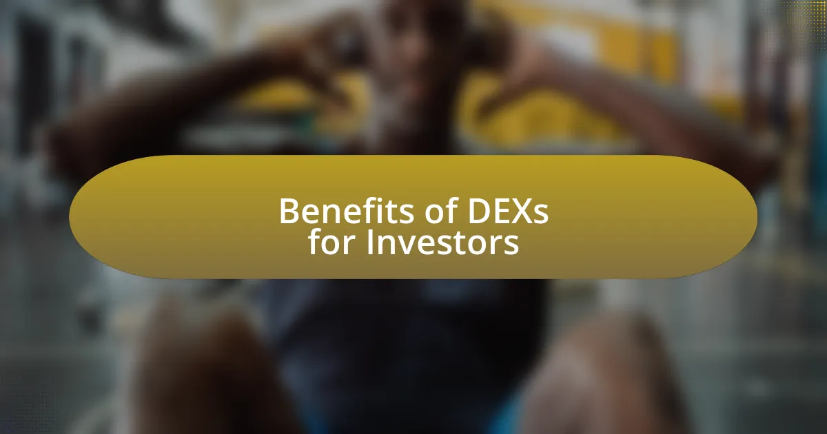 Benefits of DEXs for Investors