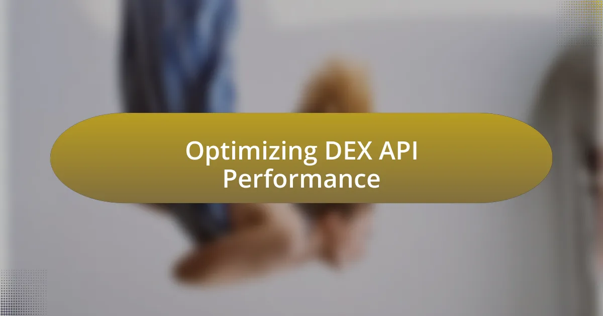 Optimizing DEX API Performance