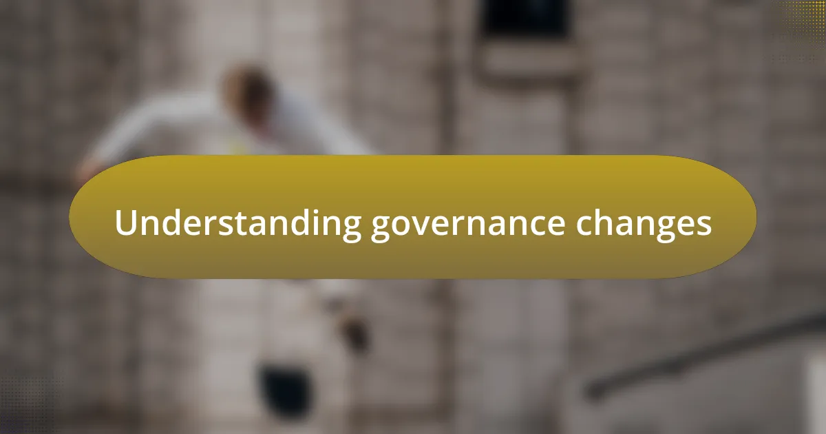 Understanding governance changes