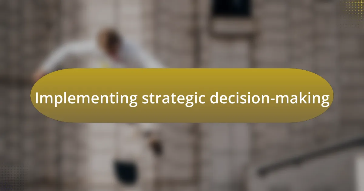 Implementing strategic decision-making