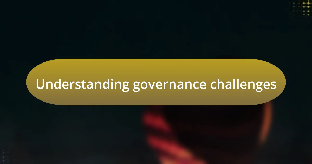 Understanding governance challenges