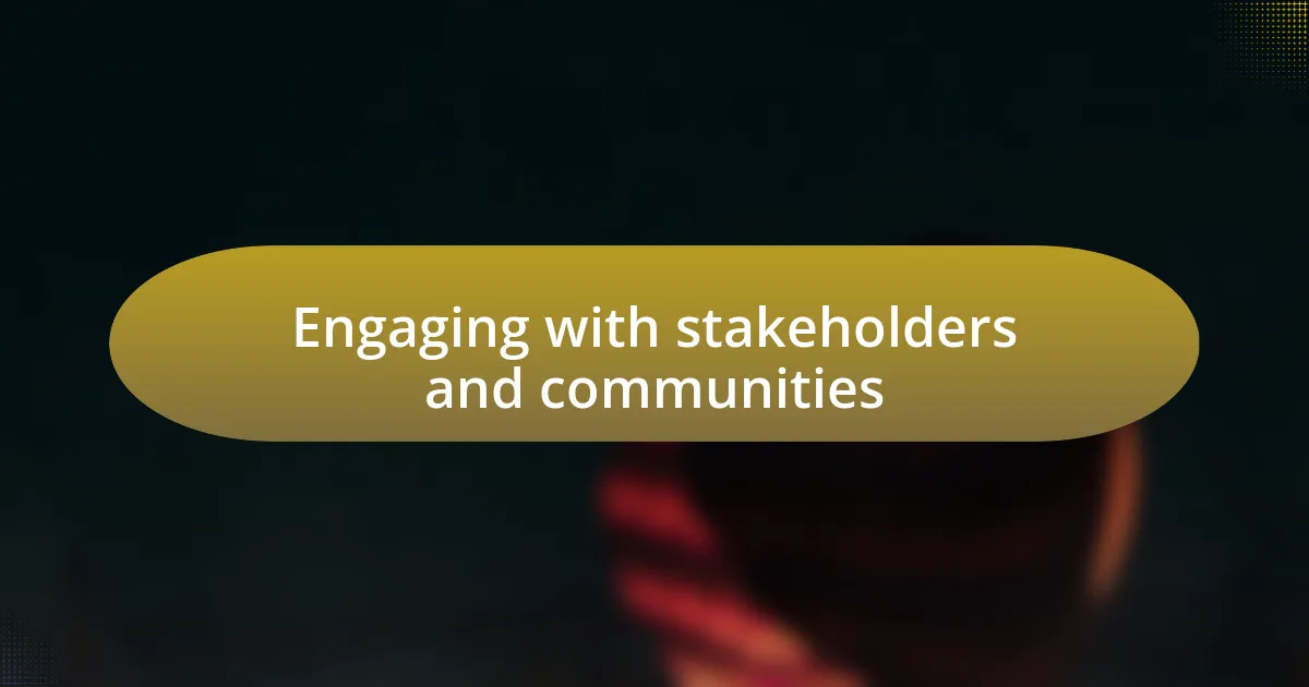 Engaging with stakeholders and communities