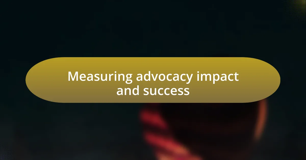 Measuring advocacy impact and success