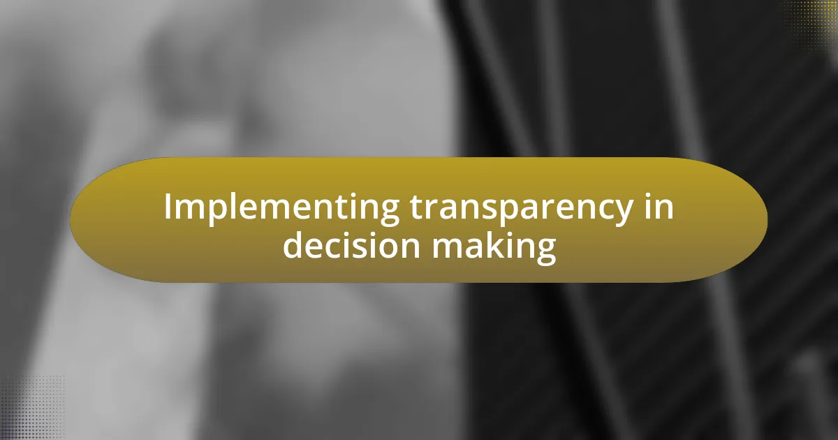 Implementing transparency in decision making