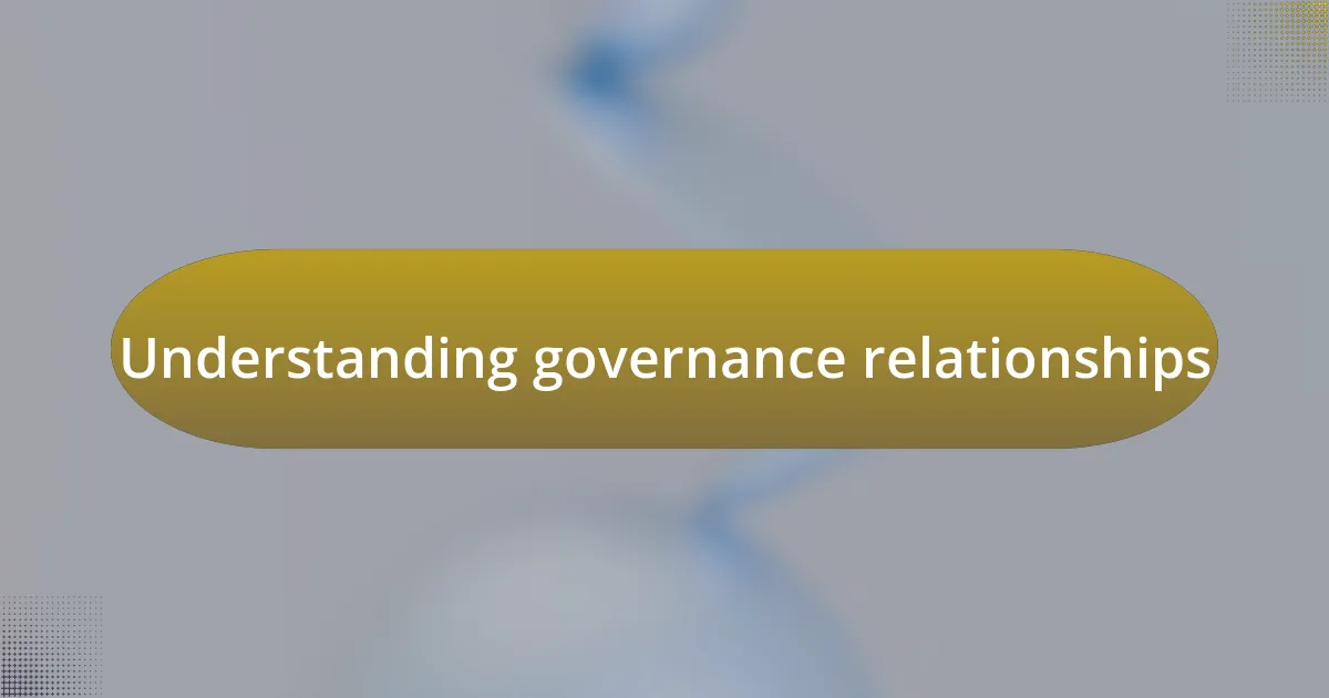 Understanding governance relationships