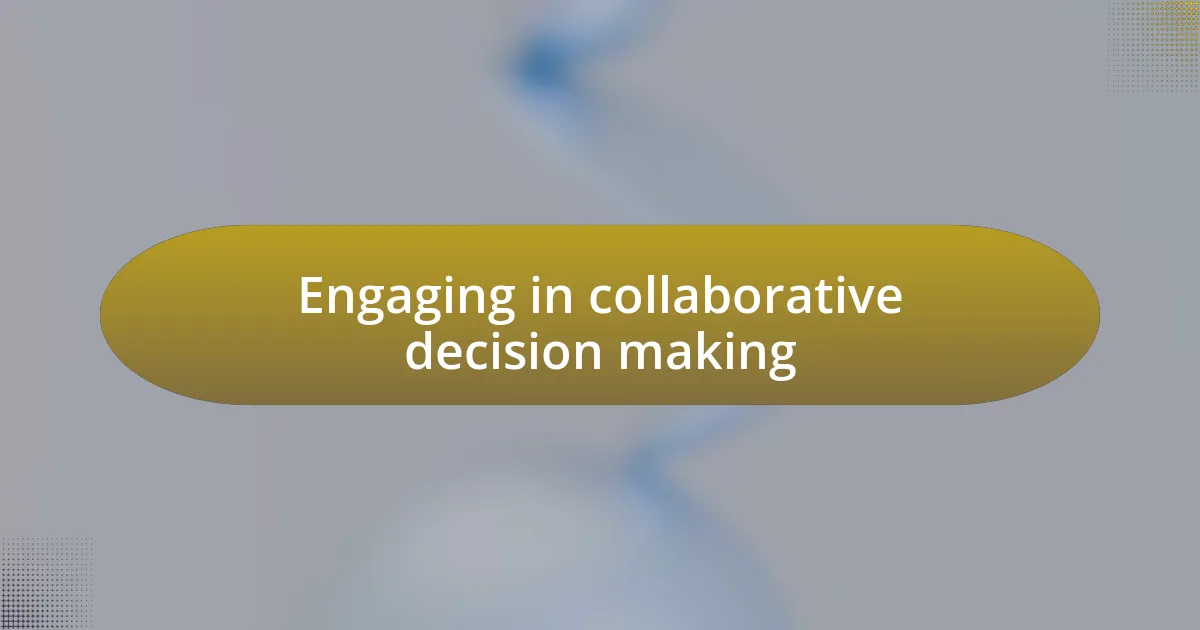 Engaging in collaborative decision making