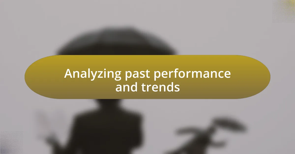 Analyzing past performance and trends