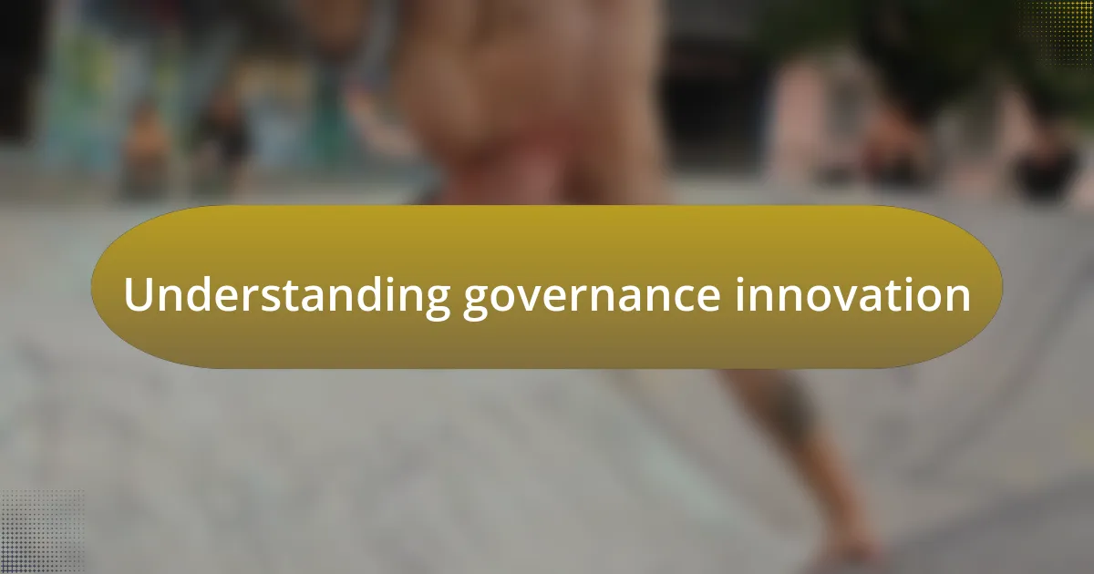 Understanding governance innovation