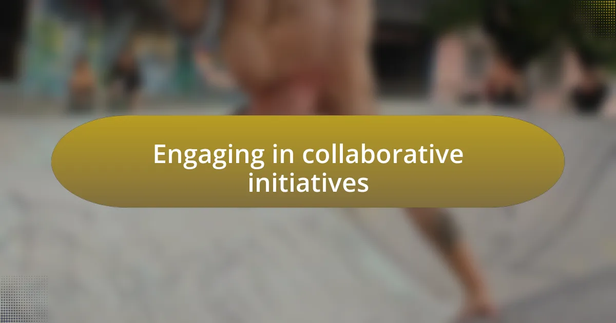 Engaging in collaborative initiatives