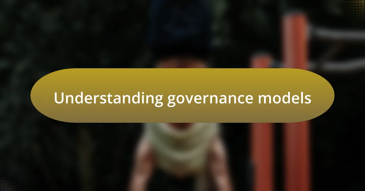 Understanding governance models