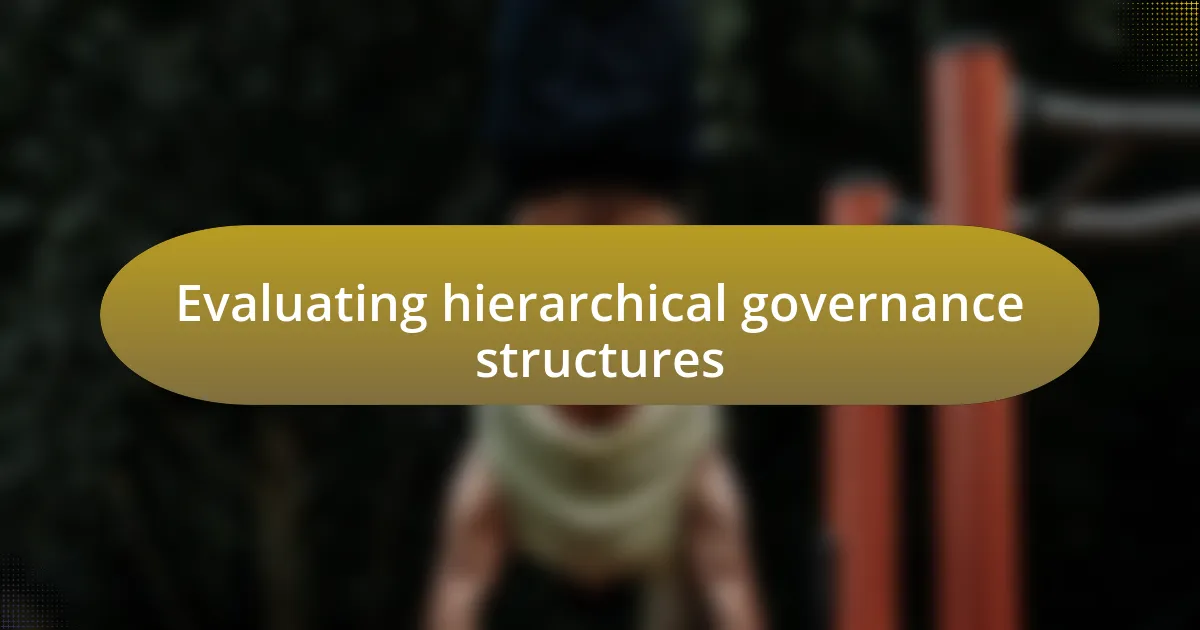 Evaluating hierarchical governance structures