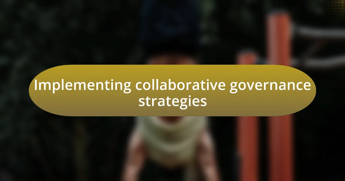 Implementing collaborative governance strategies