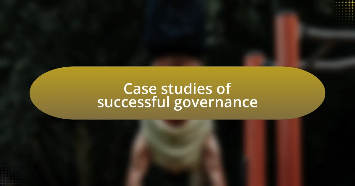 Case studies of successful governance