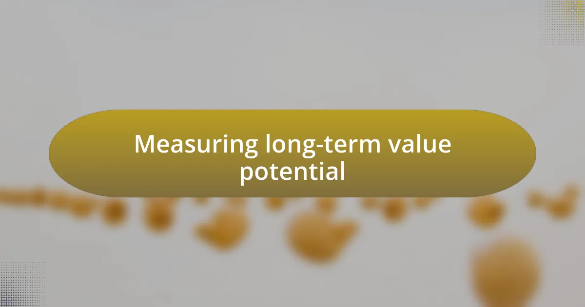 Measuring long-term value potential