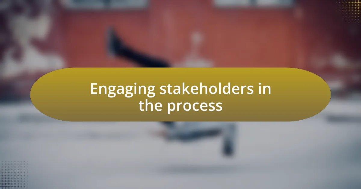 Engaging stakeholders in the process