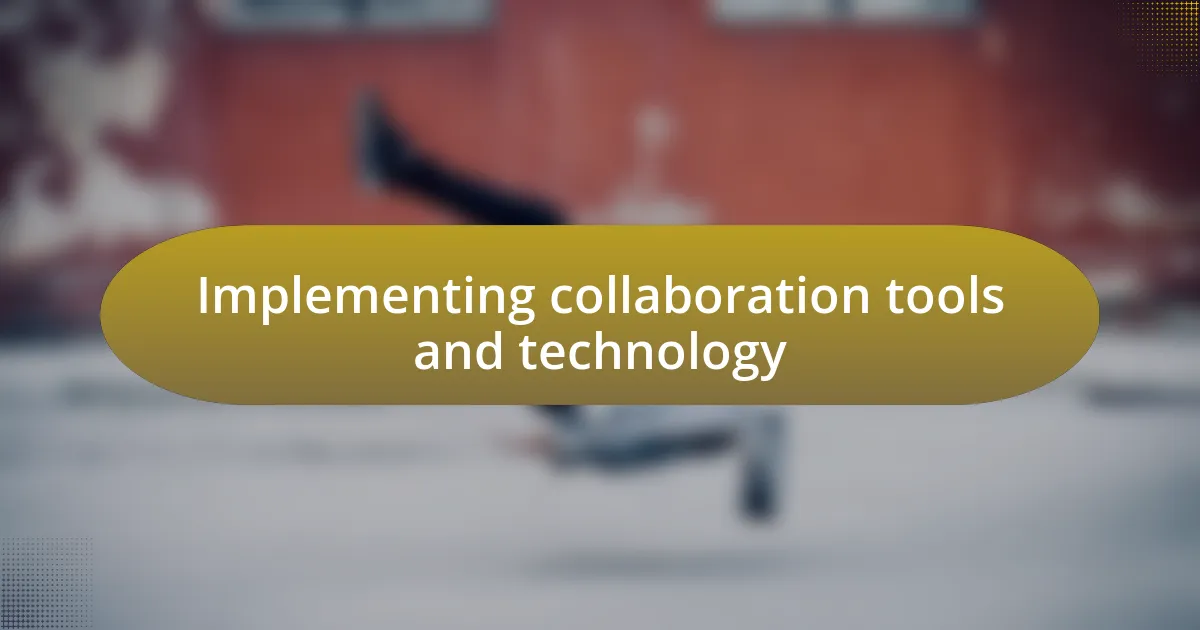 Implementing collaboration tools and technology