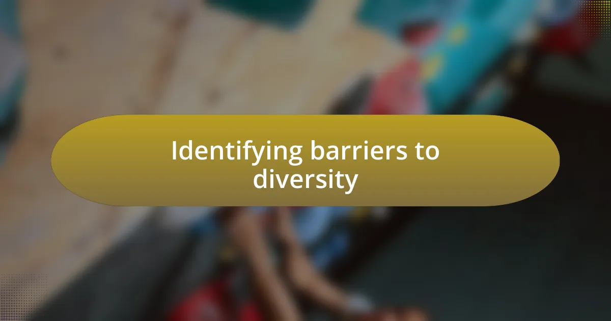 Identifying barriers to diversity