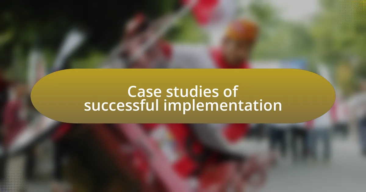 Case studies of successful implementation