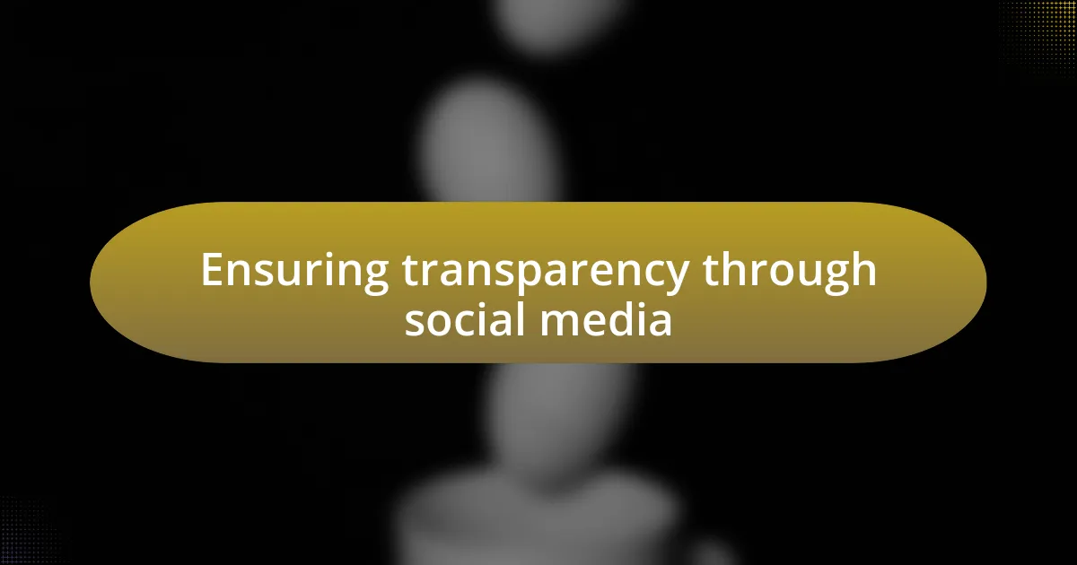 Ensuring transparency through social media