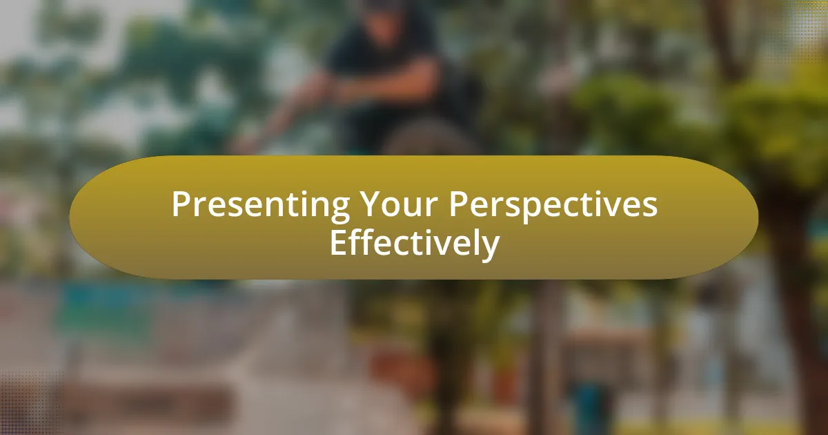 Presenting Your Perspectives Effectively