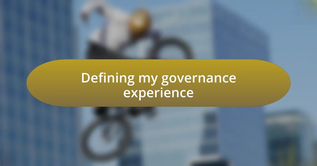 Defining my governance experience