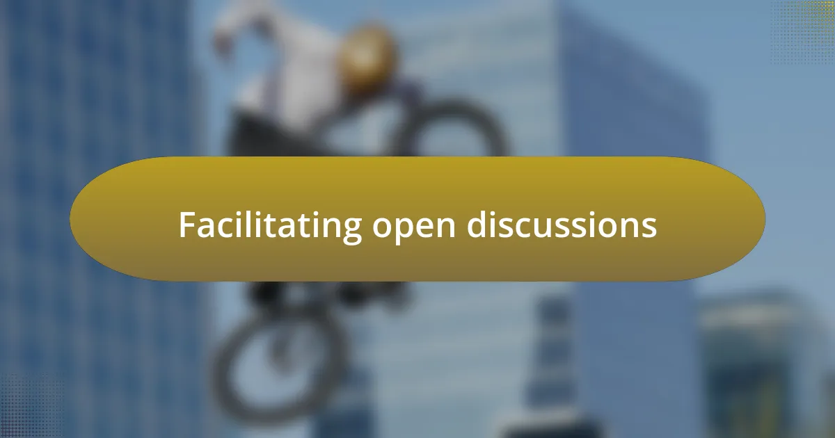 Facilitating open discussions