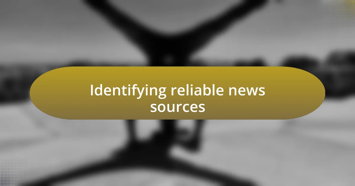 Identifying reliable news sources