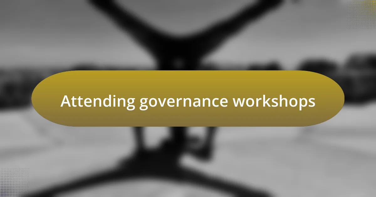 Attending governance workshops